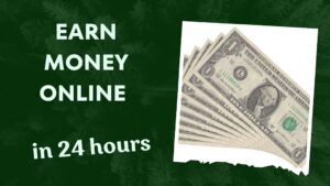 Easy Ways to Earn Money in 24 Hours - Start Now